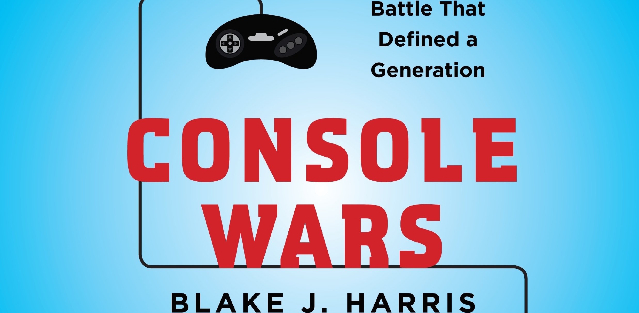 Definitions gaming. Console Wars. Блейк Харрис. Консольные войны.. Console Wars Sega vs Nintendo. Консольные войны Харрис.