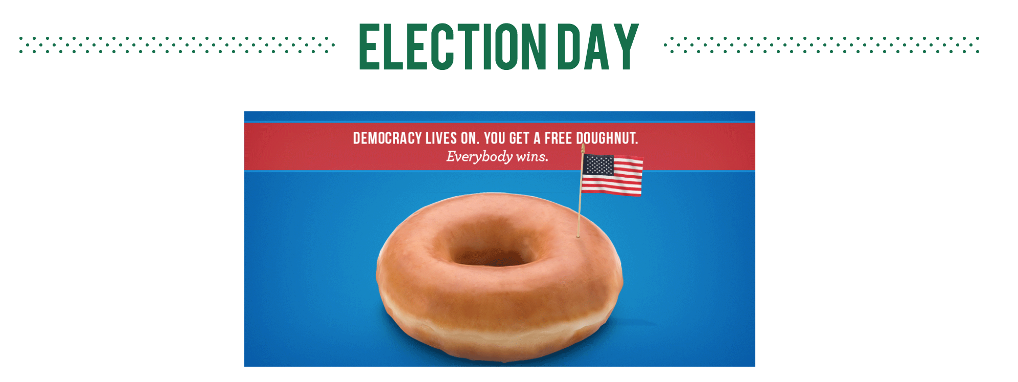 Election day freebies! Krispy Kreme Doughnuts, 7Eleven Coffee, Marco's