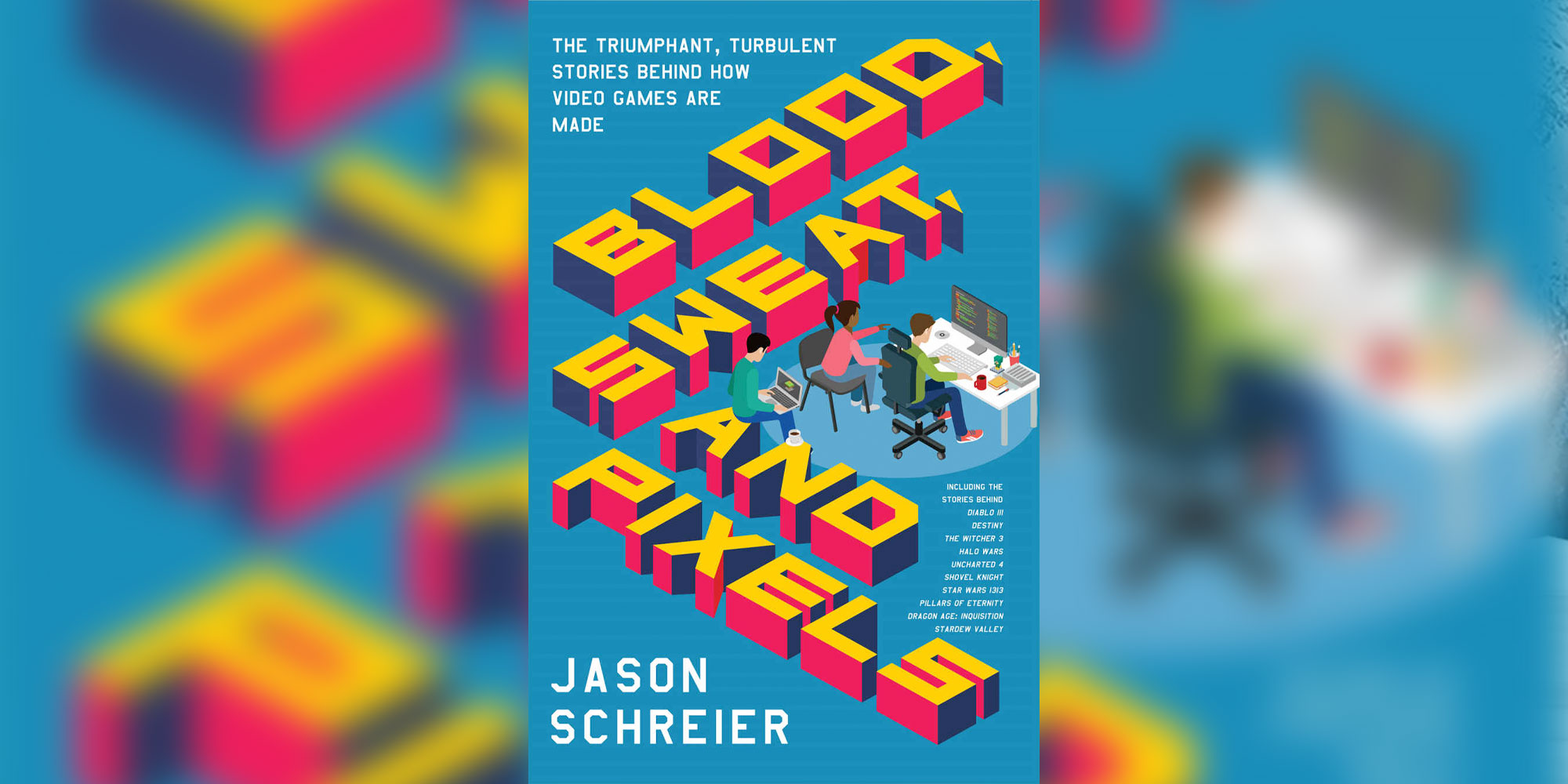 blood sweat and pixels by jason schreier